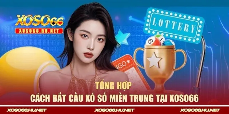 Những cách bắt cầu xổ số miền Trung chuẩn đét