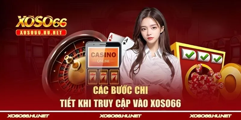 Các bước chi tiết khi truy cập vào Xoso66 