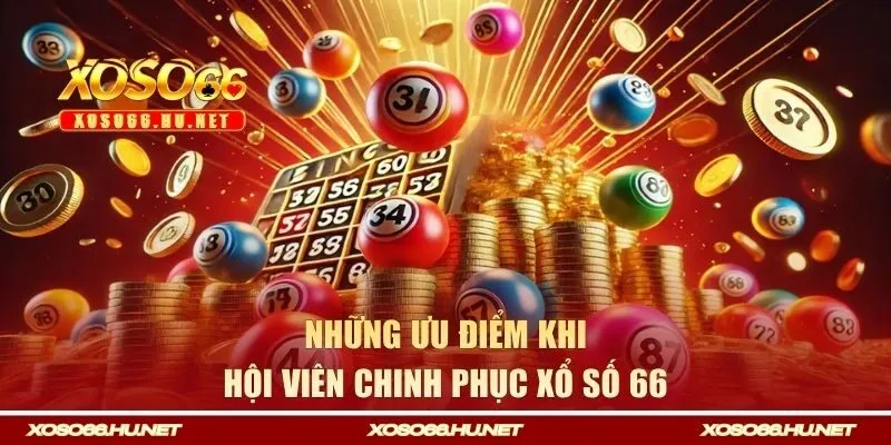 Những ưu điểm khi hội viên chinh phục xổ số 66