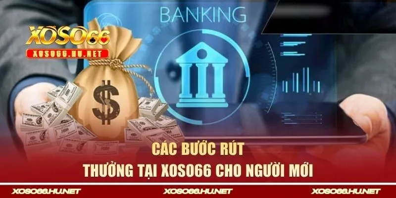 Các bước rút thưởng tại Xoso66 cho người mới 
