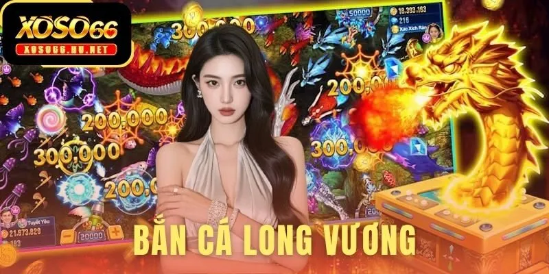 Bắn Cá Long Vương