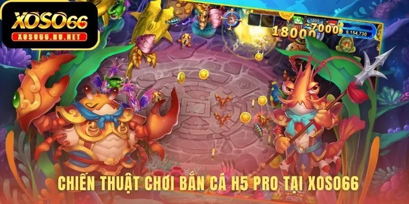 Chiến thuật Bắn Cá H5 Pro giúp làm chủ vũ khí hủy diệt